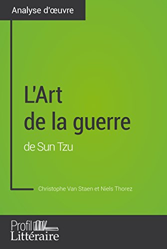 L'Art de la guerre de Sun Tzu (Analyse approfondie): Approfondissez votre lecture des romans classiques et modernes avec Profil-Litteraire.fr (French Edition)