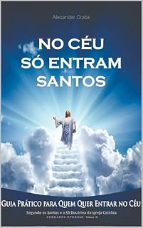 Livro No Céu Só Entram Santos!: Gua Prático Para Quem Quer Entrar No Céu (Verdades Eternas)