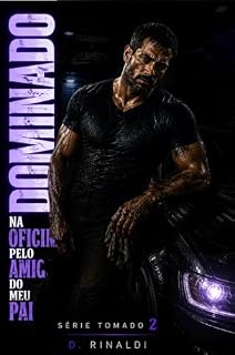 Livro DOMINADO NA OFICINA PELO AMIGO DO MEU PAI (Série Tomado Livro 2)
