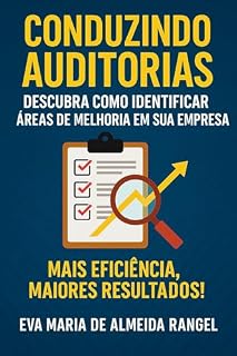 Livro Conduzindo Auditorias: Descubra Como Identificar Áreas de Melhoria em sua Empresa: Mais eficiência, maiores resultados!