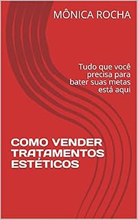 Livro COMO VENDER TRATAMENTOS ESTÉTICOS: Tudo que você precisa para bater suas metas está aqui
