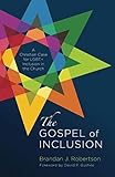 The Gospel of Inclusion: A Christian Case for LGBT+ Inclusion in the Church by 
