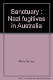 Front cover for the book Sanctuary: Nazi fugitives in Australia by Mark Aarons
