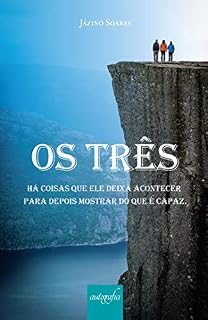Livro Os três: Há coisas que Ele deixa acontecer para depois mostrar do que é capaz.