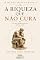 Livro A Riqueza Que Não Cura: Por que nenhum sucesso elimina a falta (O Inconsciente da Riqueza Livro 6)