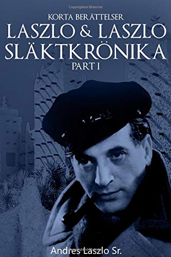 LASZLO & LASZLO SLÄKTKRÖNIKA DEL I (Swedish Edition) by Andres Laszlo Sr., Andres Laszlo Jr.