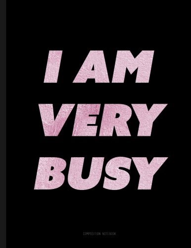 I Am Very Busy - Composition Notebook: Black Journal 8.5 x 11