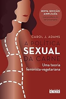 Livro A política sexual da carne: Uma teoria feminista-vegetariana