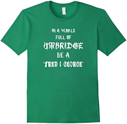 Mens In a world full of Umbridge be a Fred and George t-shirt Large Kelly Green