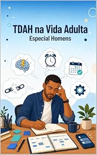 Livro TDAH na Vida Adulta - Especial Homens: Como Identificar, Entender e Viver Melhor com o Seu Cérebro (Série TDAH - O Universo da Mulher com TDAH)