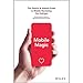 Mobile Magic: The Saatchi and Saatchi Guide to Mobile Marketing and Design by