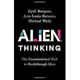 ALIEN Thinking: The Unconventional Path to Breakthrough Ideas