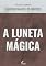 Livro A Luneta Mágica (Clássicos Essenciais)