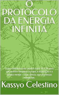 Livro O PROTOCOLO DA ENERGIA INFINITA: O guia definitivo para adultos entre 30 e 50 anos que querem recuperar o pique, a disposição e a clareza mental — com ciência, sem promessas milagrosas.