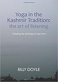 Yoga in the Kashmir Tradition: The Art of Listening by Billy Doyle