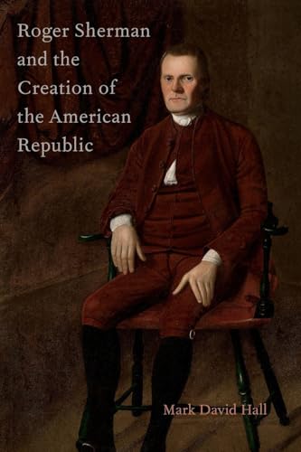 Roger Sherman and the Creation of the American Republic