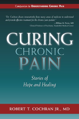 Curing Chronic Pain: Stories of Hope and Healing by Robert T. Cochran Jr.