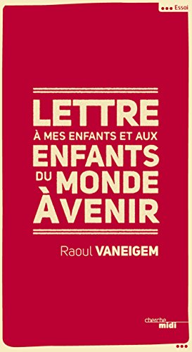 Lettre à mes enfants et aux enfants du monde à venir (ESSAI) (French Edition) by Raoul VANEIGEM
