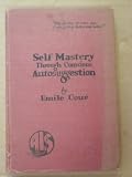 Self Mastery Through Conscious Autosuggestion