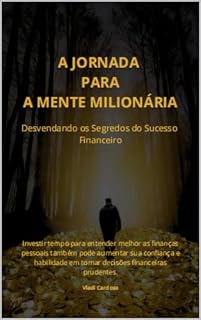 Livro A JORNADA PARA A MENTE MILIONÁRIA: Desvendando os Segredos do Sucesso Financeiro