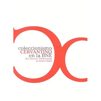 Coleccionismo Cervantino en la BNE: del Doctor Thebussem al fondo Sedó Coleccionismo Cervantino en la BNE: del Doctor Thebussem al fondo Sedó