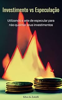 Investimento vs Especulação: Utilizando a Arte de Especular para não queimar seus investimentos