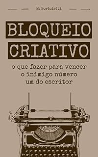Livro Bloqueio Criativo: O Que Fazer Para Vencer O Inimigo Número Um Do Escritor (Biblioteca do Escritor)