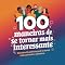 Livro 100 Maneiras de Ser Mais Interessante e Atrair as Pessoas ao Seu Redor (100 Alguma Coisa Livro 7)