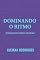 Livro DOMINANDO O RITMO: Treinamento Rítmico Essencial (TREINAMENTOS DE RITMO Livro 1)