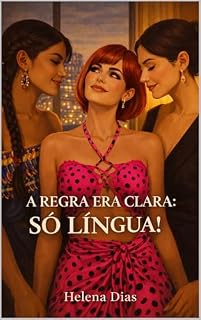 Livro A REGRA ERA CLARA: SÓ LÍNGUA! - Um Romance Sáfico Em Melbourne: Desejo em Uma Imersão Sensual