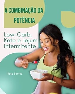 Livro A Combinação da Potência: Low-Carb, Keto e Jejum Intermitente: Mais de 60 Receitas