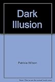 Front cover for the book Dark Illusion by Patricia Wilson