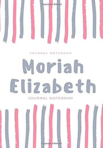 Moriah Elizabeth Journal/Notebook: Personalized Girl Name Notebook a cute Notebook Birthday Gift Simple and Elegant Notebook on a Matte-finish cover, ... for men, Perfect gift for valentines day