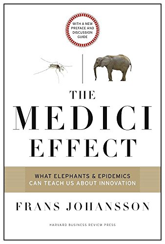 Download The Medici Effect, With a New Preface and Discussion Guide: What Elephants and Epidemics Can Teach Us About Innovation