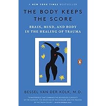 The Body Keeps the Score: Brain, Mind, and Body in the Healing of Trauma