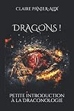 Dragons !: Petite introduction à la draconologie (French Edition) by Claire Panier-Alix