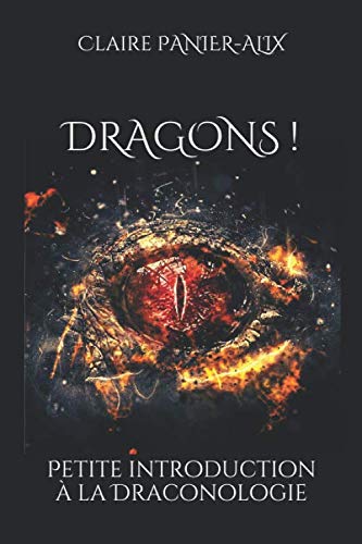 Dragons !: Petite introduction à la draconologie (French Edition) by Claire Panier-Alix