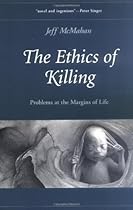 The Ethics of Killing: Problems at the Margins of Life (Oxford Ethics Series)
