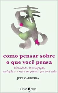 Livro Como pensar sobre o que você pensa: identidade, investigação, evolução e o risco em pensar que você sabe