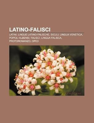 Latino Falisci Latini Lingue Latino Falische Siculi Lingua Venetica Popoli Albensi Falisci Lingua Falisca Protoromanzo Opici Fonte Wikipedia Amazon Com Au Books