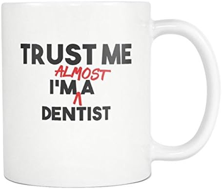 Trust Me I'm Almost A Dentist Coffee Mug - 11oz White