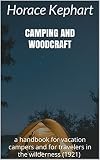Camping and woodcraft: a handbook for vacation campers and for travelers in the wilderness (1921) by Horace Kephart