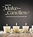 How to Make Candles: A Practical Step By Step Guide On How To Make Beautiful Candles by Lesley Sparks