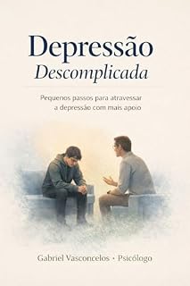 Livro Depressão Descomplicada: pequenos passos para atravessar a depressão com mais apoio (Saúde mental descomplicada)