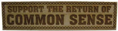 Support the Return of Common Sense; Laser Engraved Wood Plaque