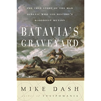 Batavia's Graveyard: The True Story of the Mad Heretic Who Led History's Bloodiest Meeting book cover