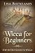 WICCA FOR BEGINNERS: Step-by-Step Guide To Wicca (Witchcraft) by Lisa Buckland