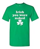 IRISH YOU WERE NAKED Men's Very Funny Sarcastic Irish St Patrick's Day T Shirt