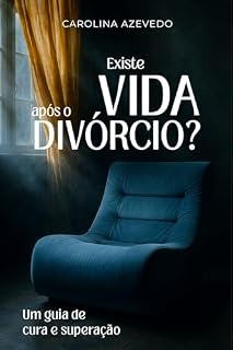 Livro EXISTE VIDA APÓS O DIVÓRCIO?: Um guia de cura e superação