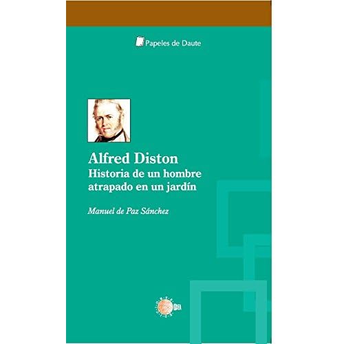 Alfred Diston. Historia de un hombre atrapado en un jardín (Papeles de Daute) Alfred Diston. Historia de un hombre atrapado en un jardín (Papeles de Daute)